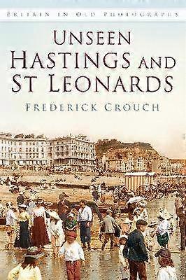 Unseen Hastings and St Leonards