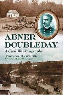 Abner Doubleday A Civil War Biography - Thomas Barthel