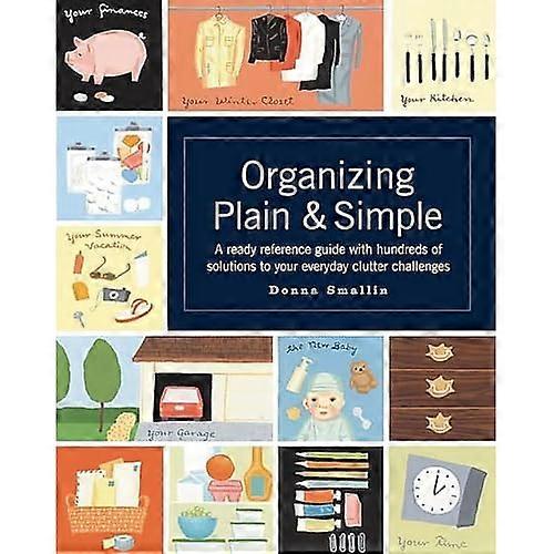 Organizing Plain and Simple: A Ready Reference Guide with Hundreds of Solutions to Your Everyday Clutter Challenges