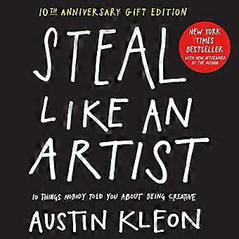Steal Like an Artist 10th Anniversary Gift Edition with a New Afterword by the Author 10 Things Nobody Told You About Being Creative