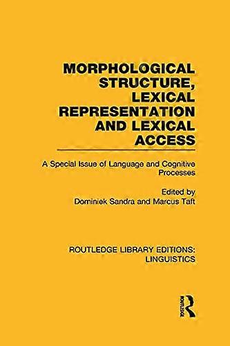 Morphological Structure Lexical Representation and Lexical Access (RLE Linguistics C: Applied Linguistics): A Special Issue of Language and Cognitiv