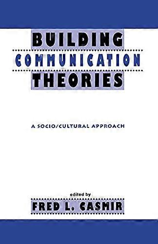 Building Communication Theories: A Socio/cultural Approach