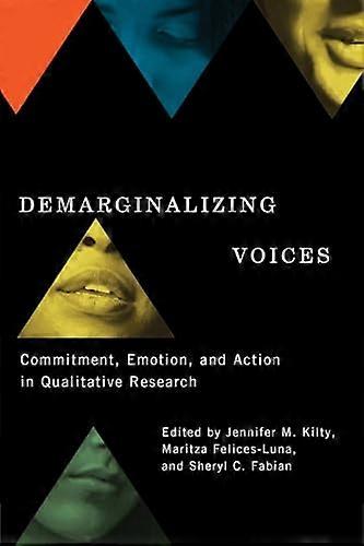 Demarginalizing Voices: Commitment Emotion and Action in Qualitative Research