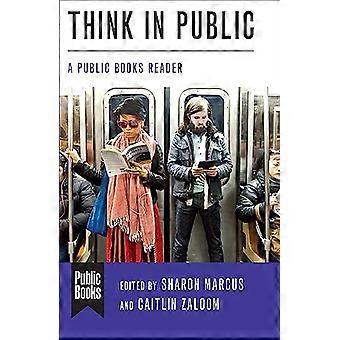 Think in Public: A Public Books Reader (Public Books Series)