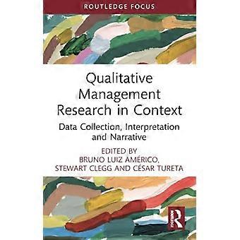 Ricerca manageriale qualitativa nel contesto: raccolta dati, interpretazione e narrazione (focus Routledge su business e gestione)