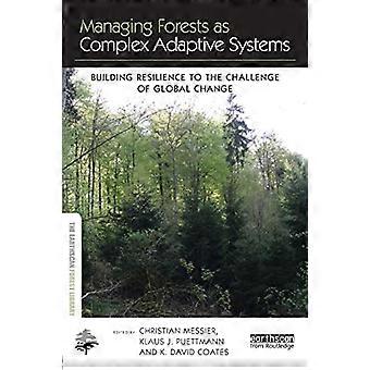 Management von Wäldern als komplexe adaptive Systeme: Aufbau von Resilienz gegenüber den Herausforderungen des globalen Wandels (Earthscan Forest Library)