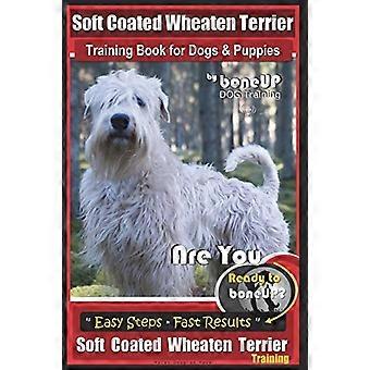 Soft Coated Wheaten Terrier Training Book for Dogs & Puppies by Boneup Dog Training: Are You Ready to Bone Up? Simple Steps Fast Results Soft Coated W