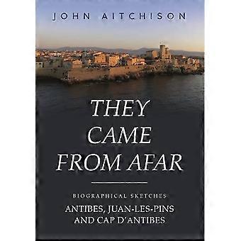 Sie kamen aus der Ferne: Biographische Skizzen: Antibes, Juan-les-Pins und Cap d'antibes