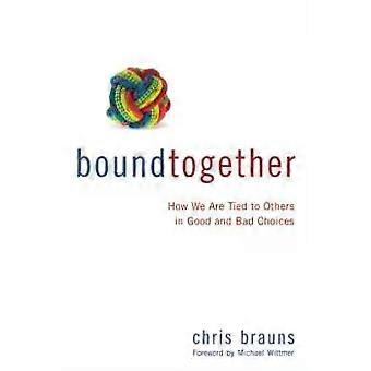 An Bound Together How We Are Tied To Others In Good And Bad Choices - Chris Brauns