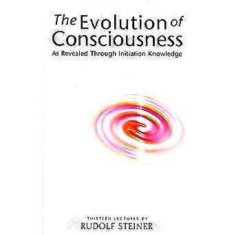 The Evolution of Consciousness As Revealed Through Initiation Knowledge