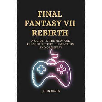 Final Fantasy VII: Rebirth: Opas uusiin ja laajennettuihin tarinahahmoihin - John Jones - Pehmeäkantinen kirja