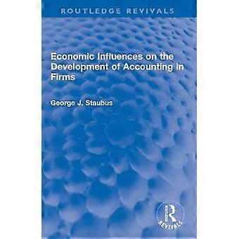 Economic Influences On The Development Of Accounting In Firms - George J. Staubus