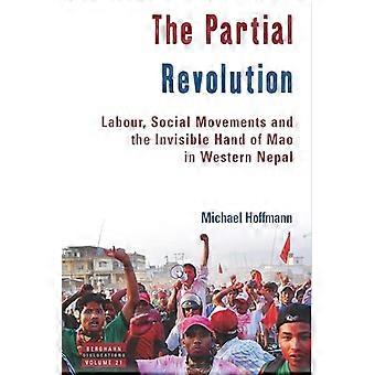 The Partial Revolution Labour Social Movements and the Invisible Hand of Mao in Western Nepal