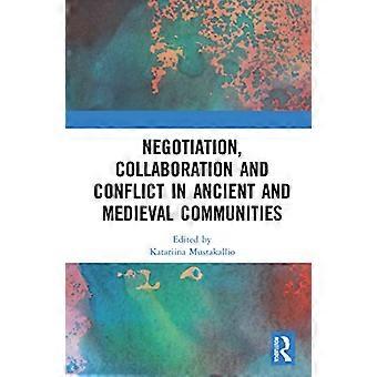 Negotiation Collaboration and Conflict in Ancient and Medieval Communities