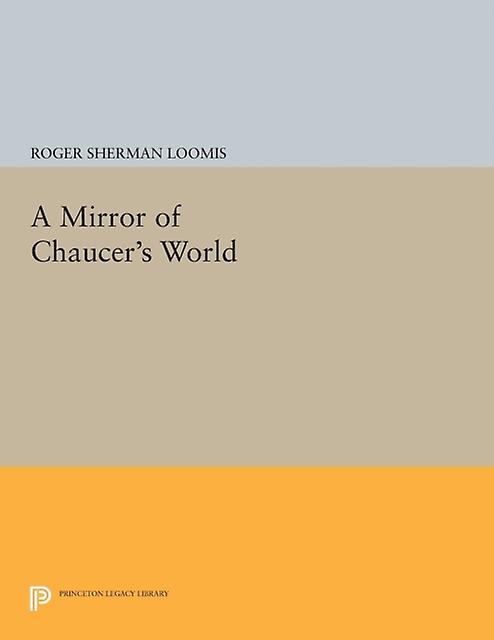 A Mirror Of Chaucers World by Roger Sherman Loomis Paperback Book