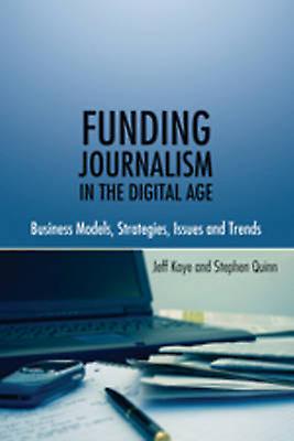 Funding Journalism In The Digital Age by Stephen Quinn Paperback Book