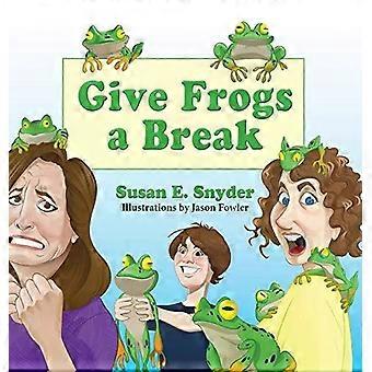 Give Frogs A Break - Susan E. Snyder