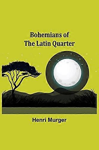 Bohemians Of The Latin Quarter by Henri Murger Paperback Book