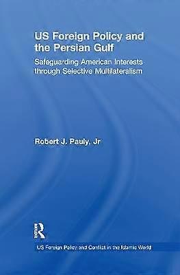 US Foreign Policy and the Persian Gulf