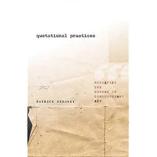Quotational Practices: Repeating the Future in Contemporary Art