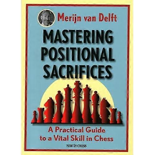 Mastering Positional Sacrifices: A Practical Guide to a Vital Skill in Chess