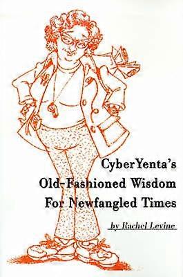CyberYenta's OldFashioned Wisdom For Newfangled Times