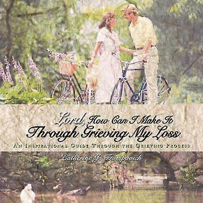 Lord How Can I Make it Through Grieving My Loss