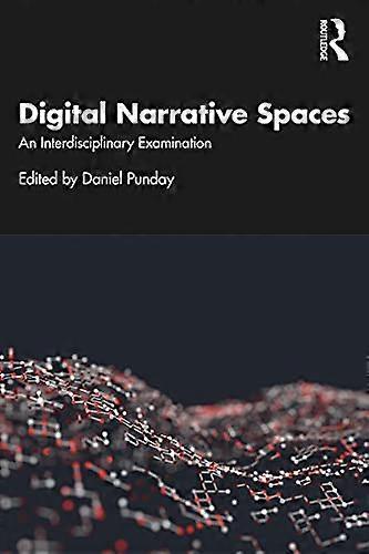 Digital Narrative Spaces: An Interdisciplinary Examination