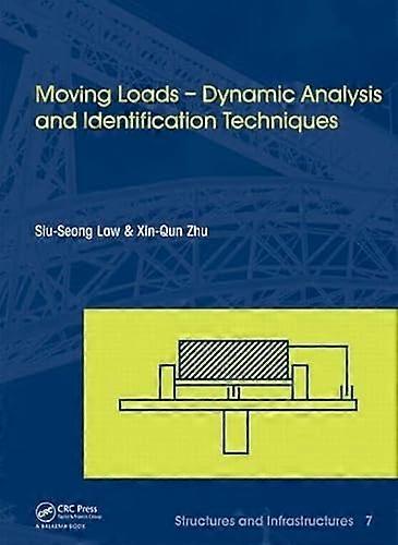 Moving Loads Dynamic Analysis and Identification Techniques: Structures and Infrastructures Book Series Vol. 8