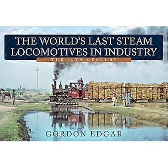 The Worlds Last Steam Locomotives in Industry The 20th Century