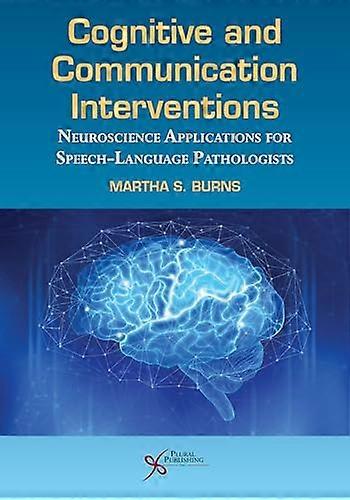 Cognitive and Communication Interventions Neuroscience Applications for Speech Language Pathologists
