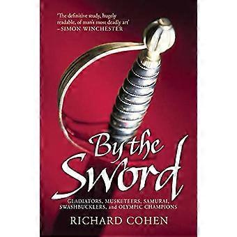By the Sword Gladiators Musketeers Samurai Warriors Swashbucklers and Olympians