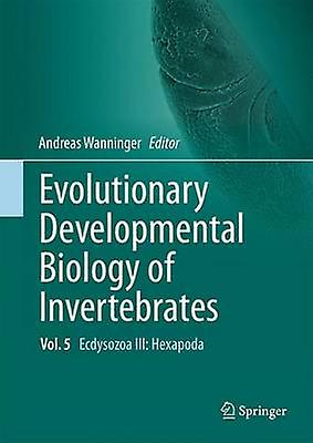 Evolutionary Developmental Biology of Invertebrates 5 by Edited by Andreas Wanninger