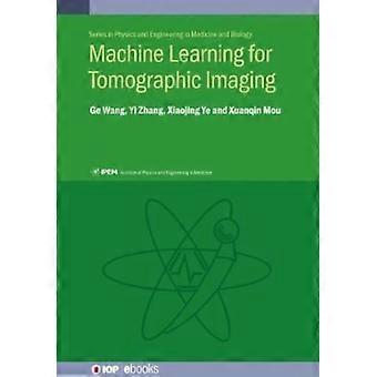 Machine Learning For Tomographic Imaging - Professor Ge Wang