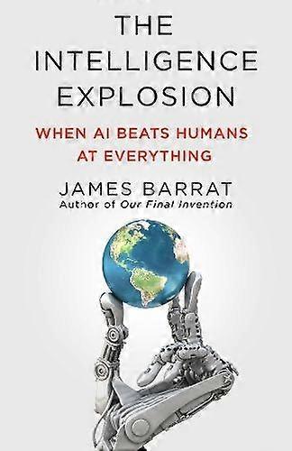 The Intelligence Explosion by James Barrat Hardback Book