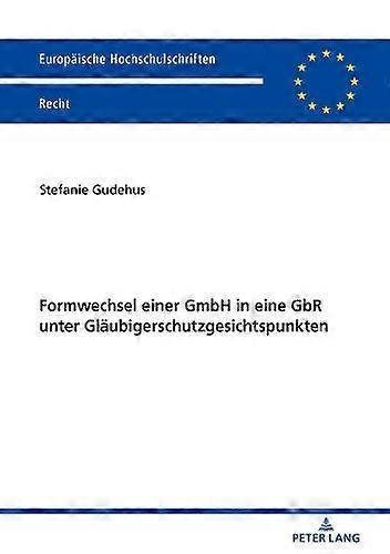 Formwechsel Einer Gmbh In Eine Gbr Unter Glaeubigerschutzgesichtspunkten by Stefanie Gudehus Paperback