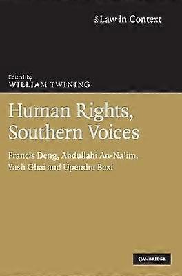 Human Rights Southern Voices Francis Deng Abdullahi AnNa'im Yash Ghai and Upendra Baxi Law in Context