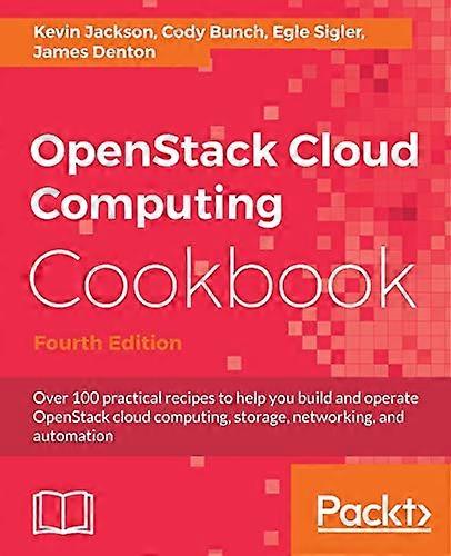 OpenStack Cloud Computing  - Cookbook  -  Fourth Edition:  - Over 100 practical recipes  - to help you build and  - operate OpenStack cloud  - computi