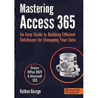 Dominar Access 365: una guía sencilla para crear bases de datos eficientes para administrar sus datos