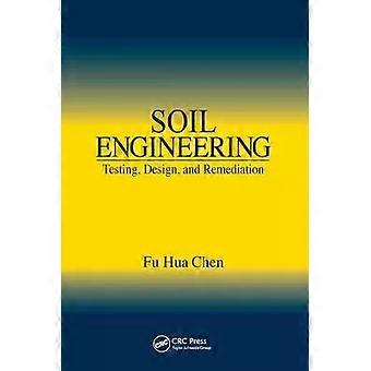 Soil Engineering Testing Design And Remediation - Fu Hua Chen