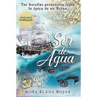 Ser De Agua Tus Batallas Personales Tejen La Pica De Un Reino - Rosa Elena Rojas