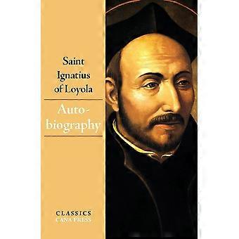 The autobiography of saint ignatius of loyola
