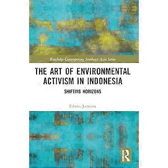 The Art of Environmental Activism in Indonesia Shifting Horizons