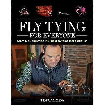 Fly Tying for Everyone Learn to Tie Flies with the Latest Patterns that Catch Fish