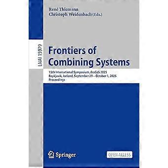 Frontiers of Combining Systems 15th International Symposium FroCoS 2025 Reykjavik Iceland September 29 October 1 2025 Proceedings