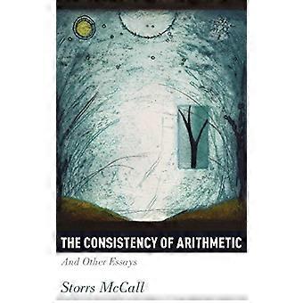 The Consistency of Arithmetic: And Other Essays