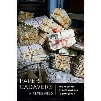 Paper Cadavers The Archives of Dictatorship in Guatemala