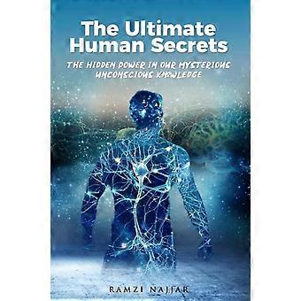 The Ultimate Human Secrets The Hidden Power In Our Mysterious Unconscious Knowle - Ramzi Najjar - Paperback - en Book