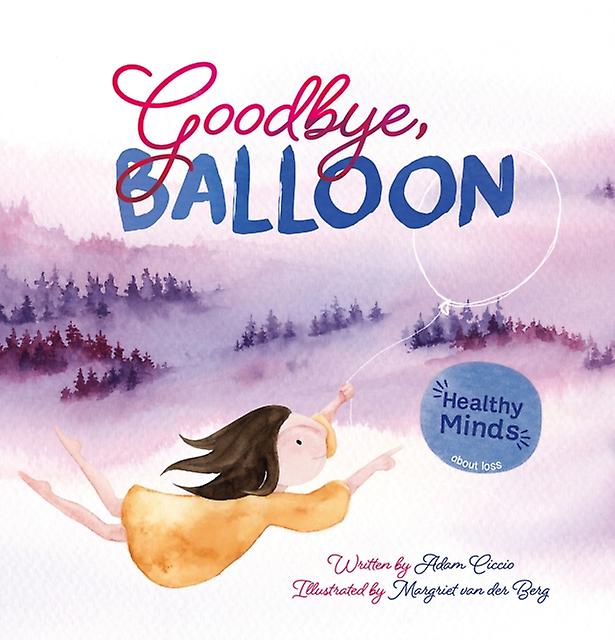 Goodbye Balloon - Healthy Minds - Adam Ciccio - Children?s: picture books, activity books, early learning concepts Clavis Publishing (Hardback)