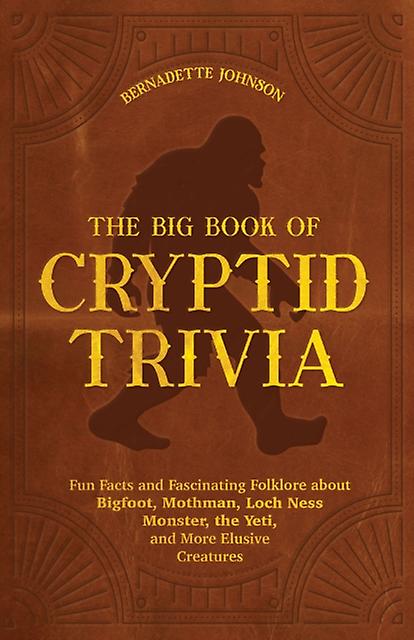 The Big Book Of Cryptid Trivia by Bernadette Johnson Paperback
